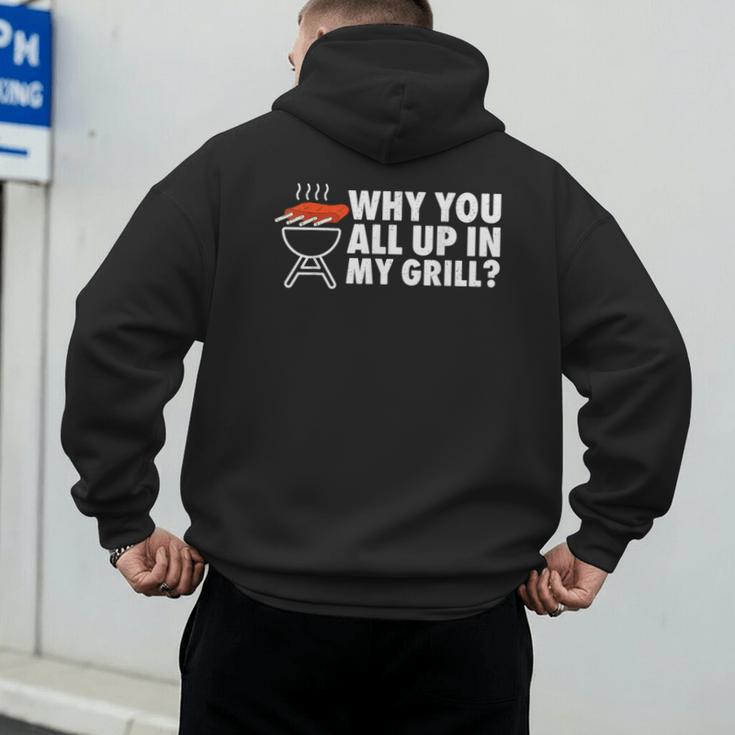 Why You All Up In My Grill Bbq Grilling Dad Men Women Men's Hoodie Back Print