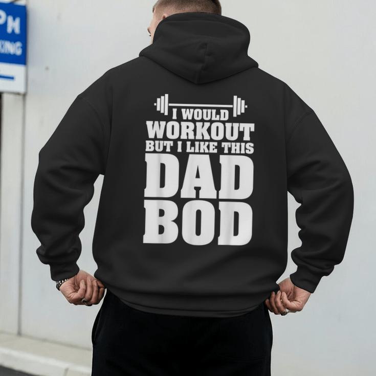 I Would Workout But I Like This Dad Bod s Men's Hoodie Back Print I Would Workout But I Like This Dad Bod s Men's Hoodie Back Print