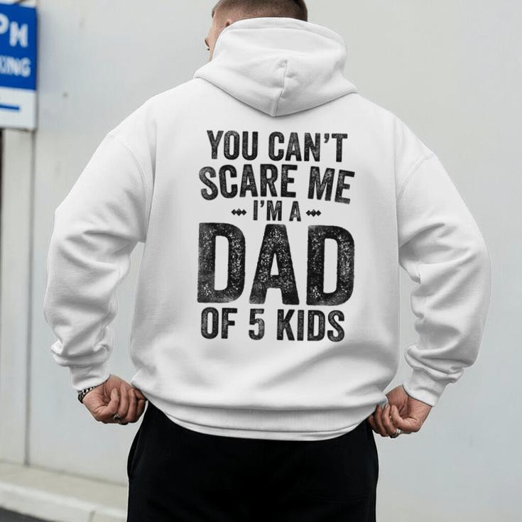 You Can't Scare Me I'm a Dad Of 5 Kids Father's Day Men's Hoodie Back Print