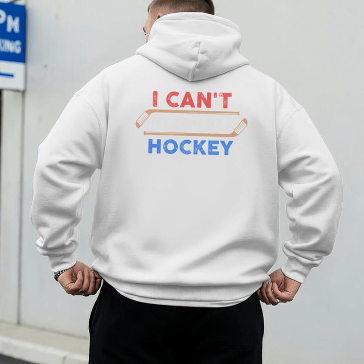 I Can't My Son Has Hockey Hockey Dad & Hockey Mom Men's Hoodie Back Print I Can't My Son Has Hockey Hockey Dad & Hockey Mom Men's Hoodie Back Print