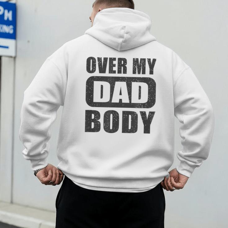 Fathers Day Birthday Over My Dad Body Dad Men's Hoodie Back Print