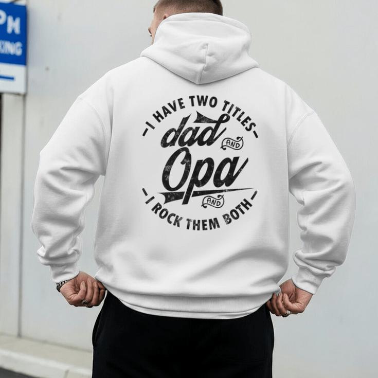 Fathers Day Saying For I Have Two Titles Dad And Opa Men's Hoodie Back Print Fathers Day Saying For I Have Two Titles Dad And Opa Men's Hoodie Back Print