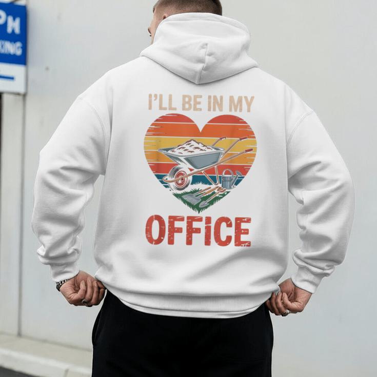 Garden I'Ll Be In My Office Father Day Plant Dad Men's Hoodie Back Print Garden I'Ll Be In My Office Father Day Plant Dad Men's Hoodie Back Print