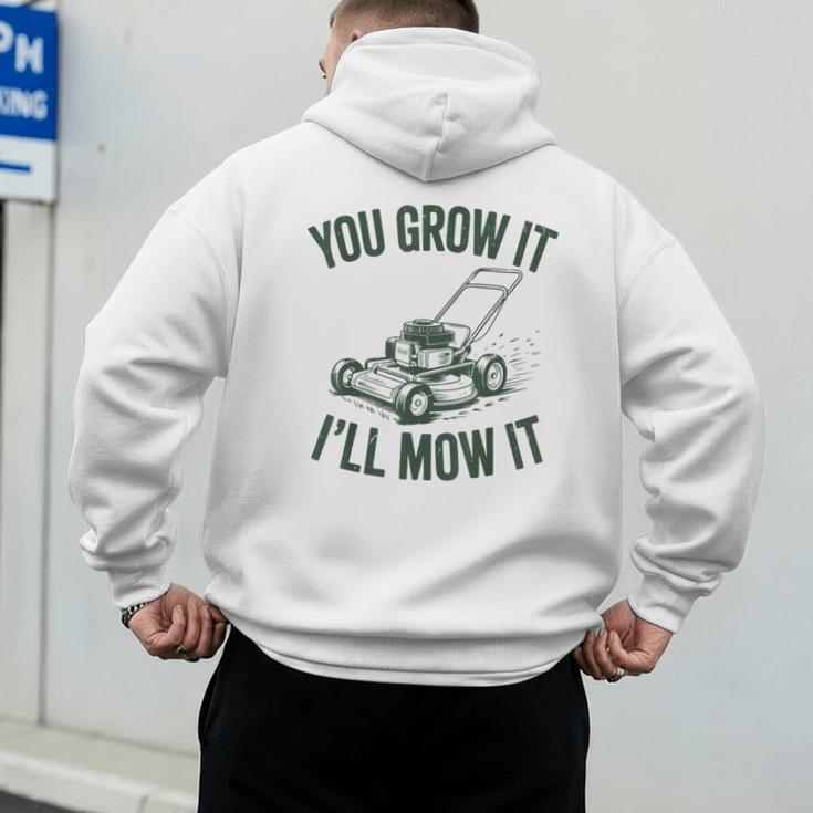 You Grow It I'Ll Mow Lawn Mower Dad Dad Gardening Men's Hoodie Back Print