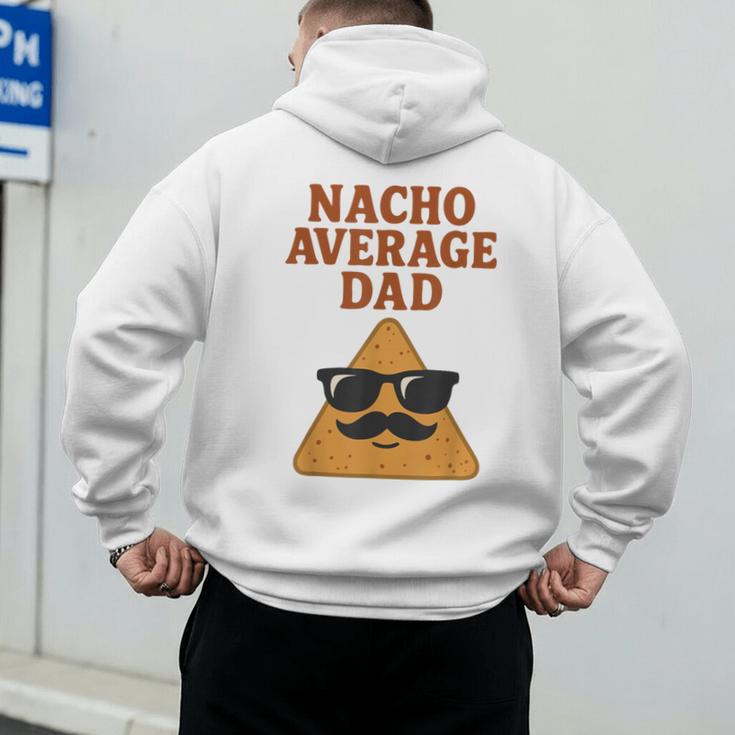 Nacho Average Dad Dad Joke Nacho Chip Men's Hoodie Back Print