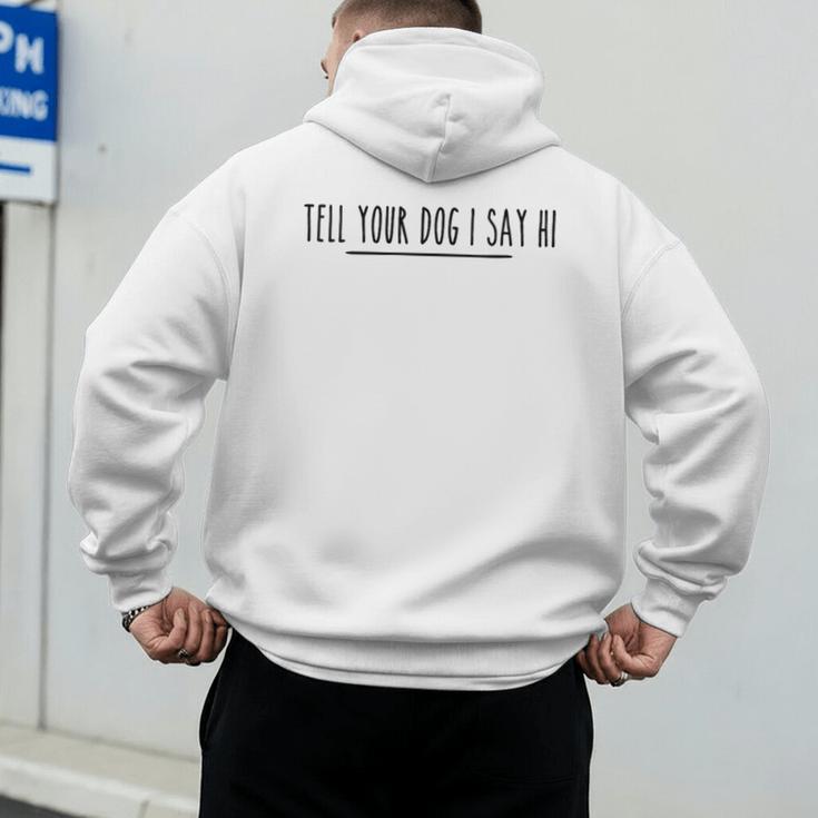 Tell Your Dog I Say Hi Tee Dog Mom Dog Dad Dog Lover Men's Hoodie Back Print