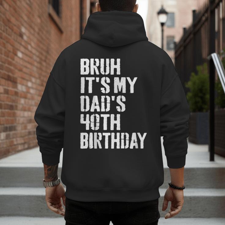 Bruh It's My Dad's 40th Birthday Bday Father Son Men's Hoodie Back Print