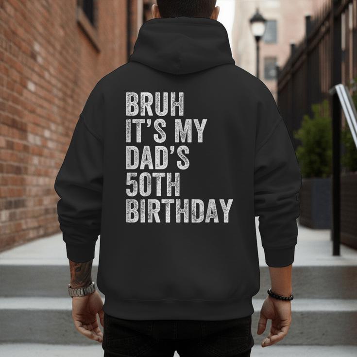 Bruh It's My Dad's 50th Birthday 50 Years Old Dad Men's Hoodie Back Print