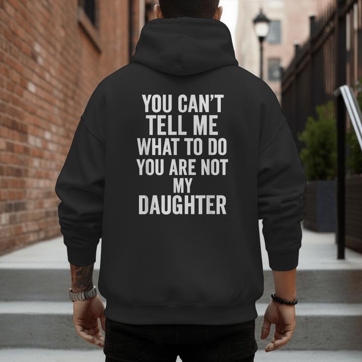 You Can't Tell Me What To Do You Are Not My Daughter Dad Men's Hoodie Back Print