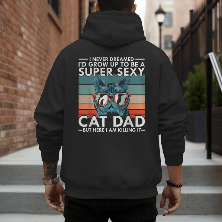Cat Dad I Never Dreamed I'd Grow Up To Be Super Sexy Cat Dad Men's Hoodie Back Print