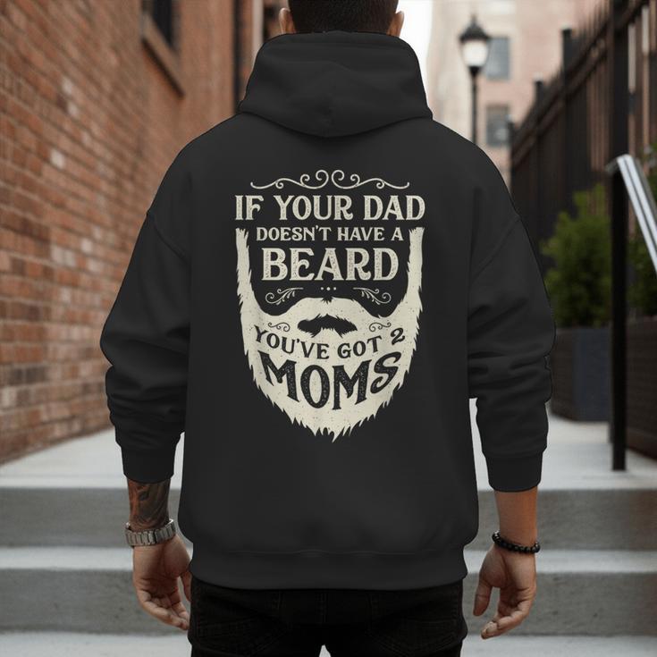 If Your Dad Doesn't Have Beard You'Ve Got 2 Moms Men's Hoodie Back Print
