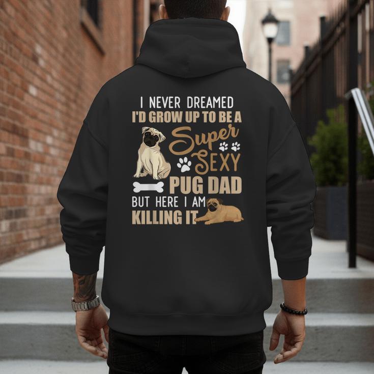 I Never Dreamed I'd Grow Up To Be A Super Sexy Pug Dad Men's Hoodie Back Print I Never Dreamed I'd Grow Up To Be A Super Sexy Pug Dad Men's Hoodie Back Print