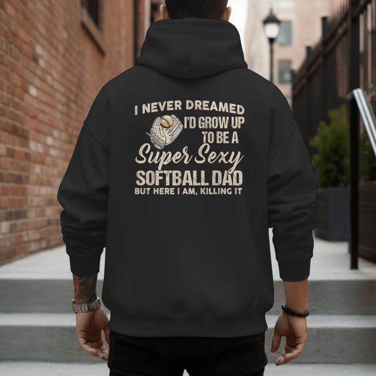 I Never Dreamed I'd Grow Up To Be A Super Sexy Softball Dad Men's Hoodie Back Print