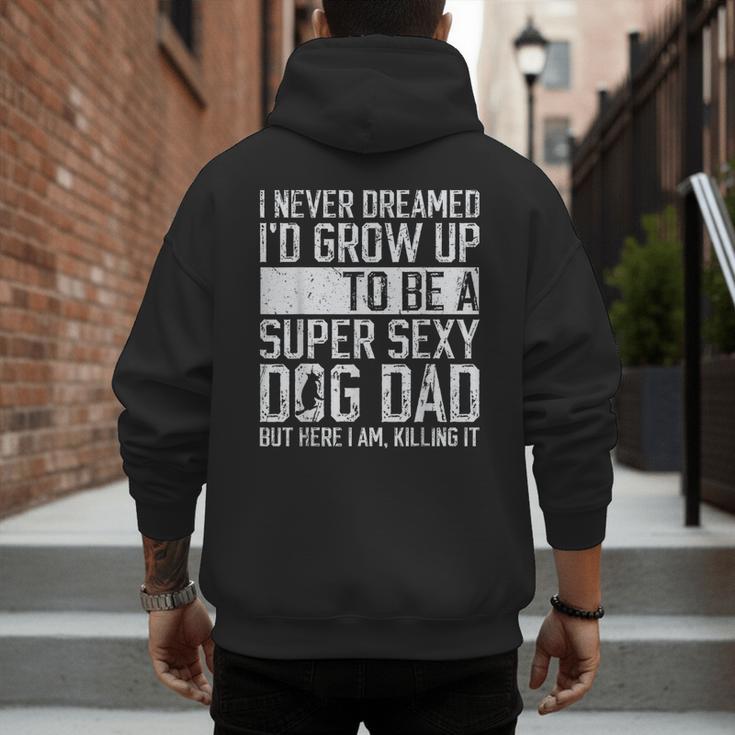 Father's Day I Never Dreamed I'd Be a Super Sexy Dog Dad Men's Hoodie Back Print
