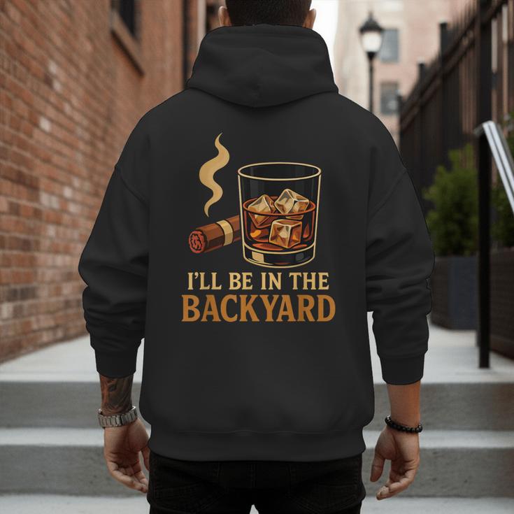 I’Ll Be In The Backyard Cigar Whiskey Dad Bourbon BBQ Summer Men's Hoodie Back Print