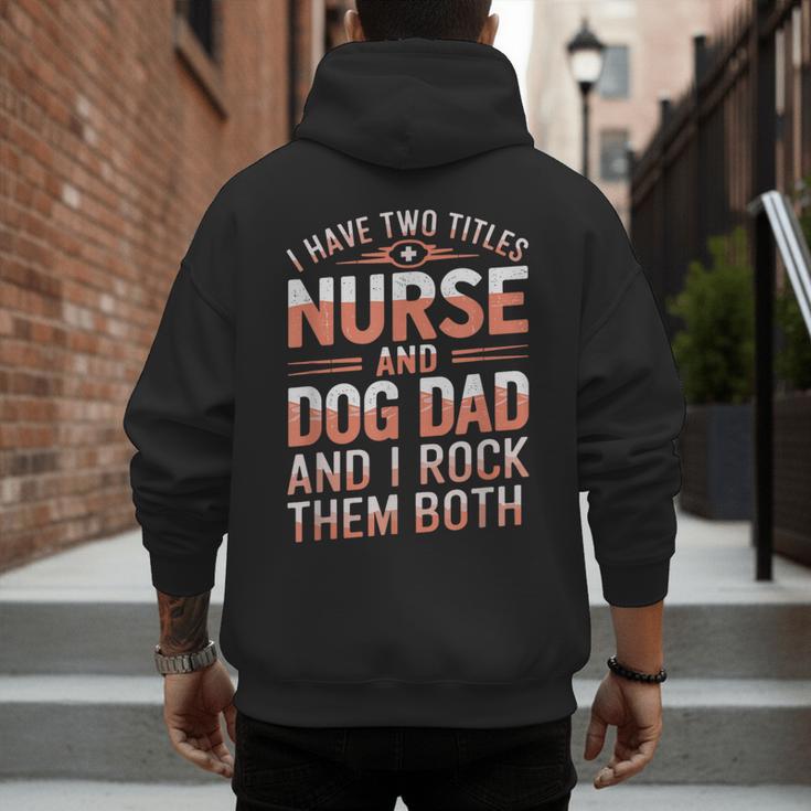 Nurse Dad I Have Two Titles Nurse And Dog Dad And I Rock For Men Men's Hoodie Back Print