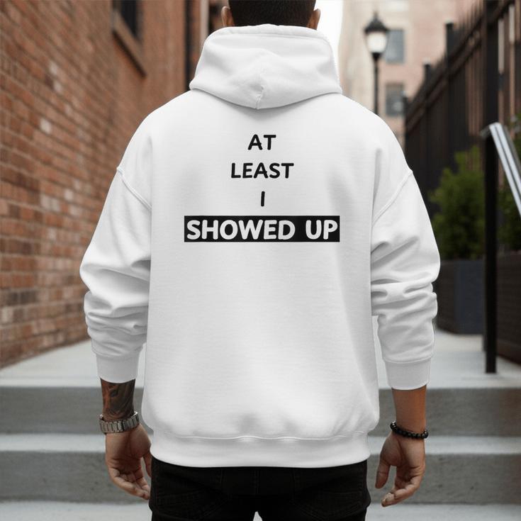 At Least I Showed Up Graphic For Dads Teens Men's Hoodie Back Print