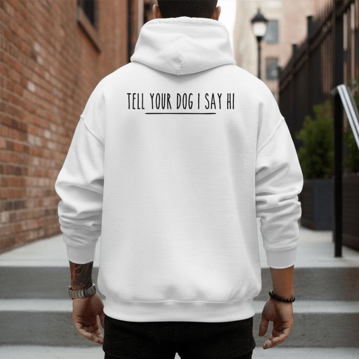 Tell Your Dog I Say Hi Tee Dog Mom Dog Dad Dog Lover Men's Hoodie Back Print