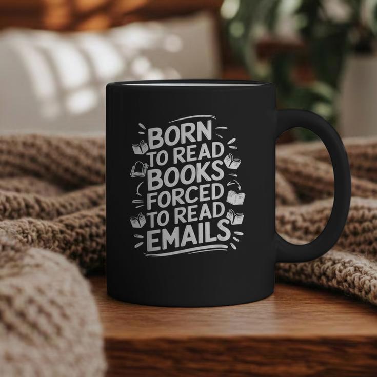 Born To Read Books Forced To Read Emails Bookish Graphic Print Coffee Mug