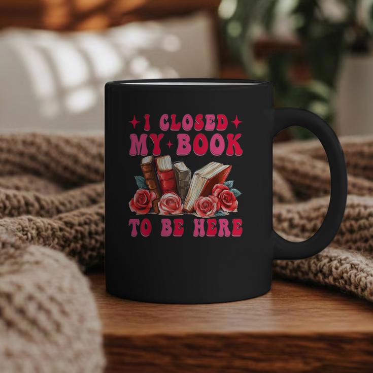 I Closed My Book To Be Here Valentines Book Lover Bookish Graphic Print Coffee Mug
