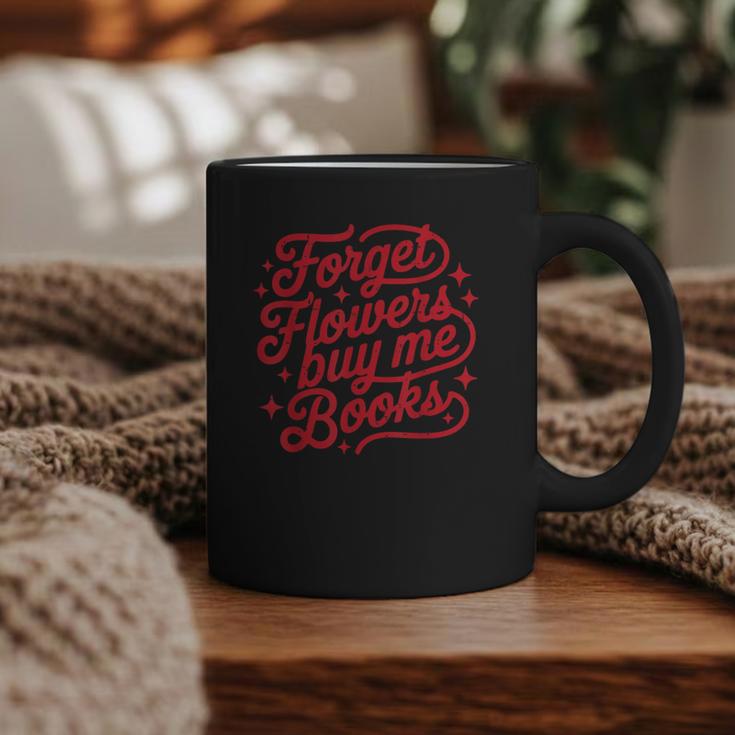 Forget Flowers Buy Me Books Valentine Bookish Book Lover Graphic Print Coffee Mug