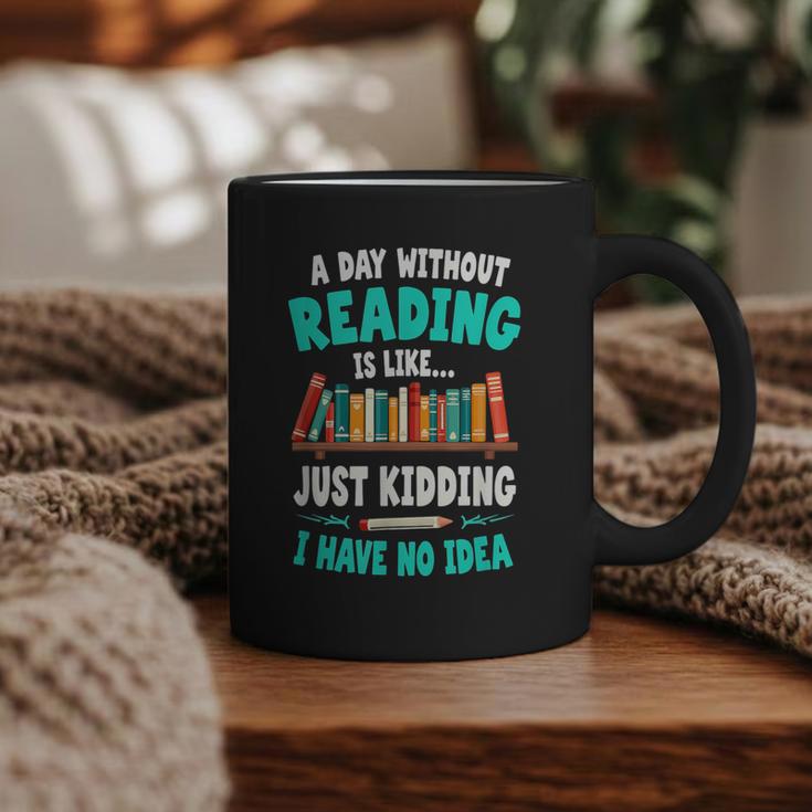 Humor Book Reader A Day Without Reading Is Like Graphic Print Coffee Mug