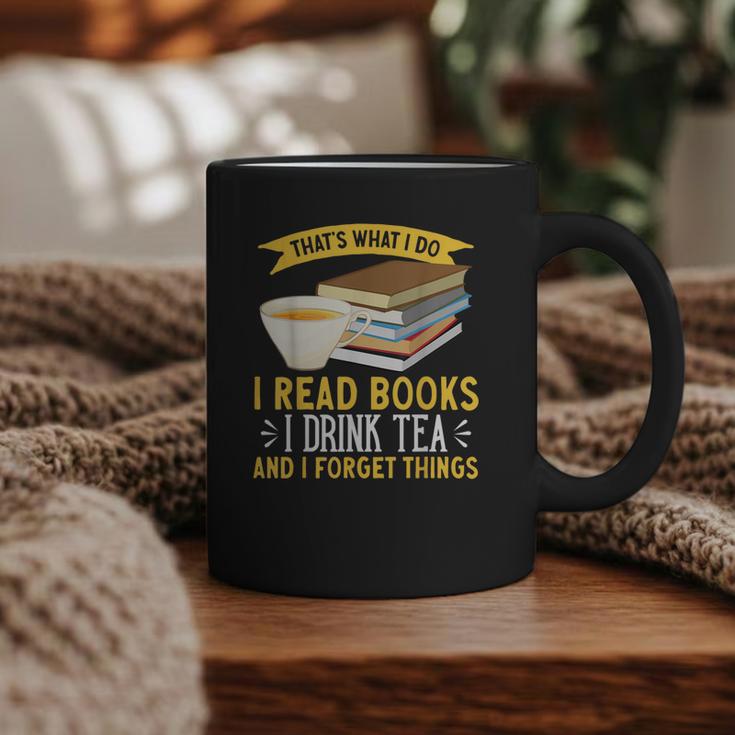That’s What I Do Read Books I Drink Tea And I Forget Things Graphic Print Coffee Mug