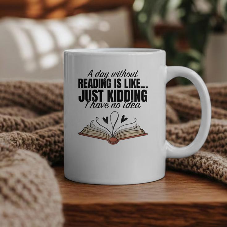A Day Without Reading Is Like I Have No Idea Women Books Graphic Print Coffee Mug