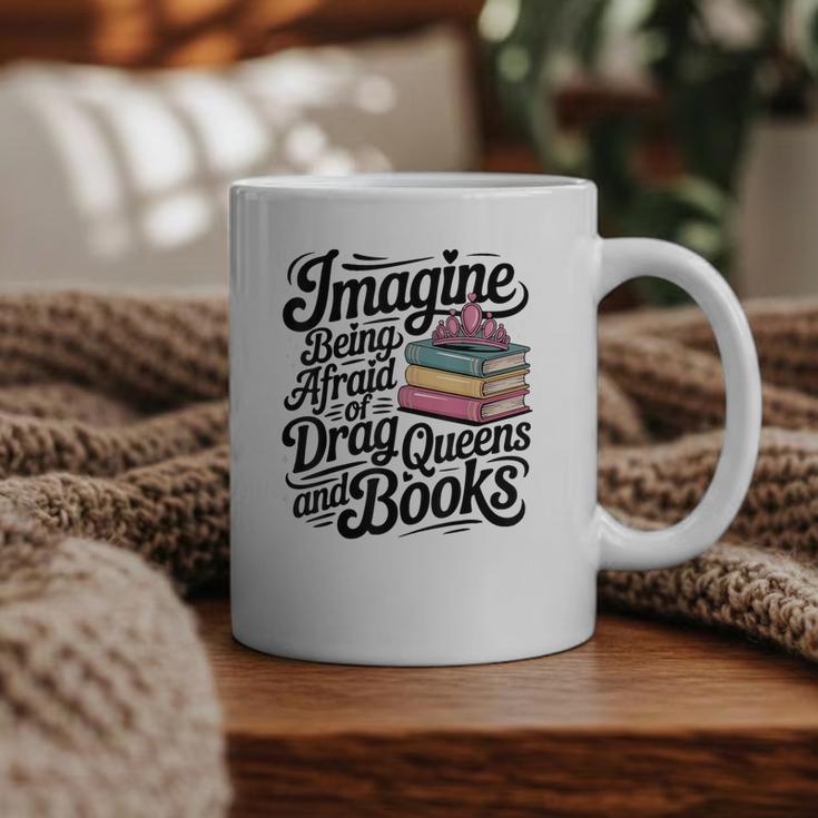 Imagine Being Afraid Of Drag Queens And Books Graphic Print Coffee Mug