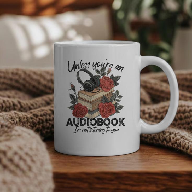 Unless You'Re An Audiobook I'm Not Listerning To You Bookish Graphic Print Coffee Mug