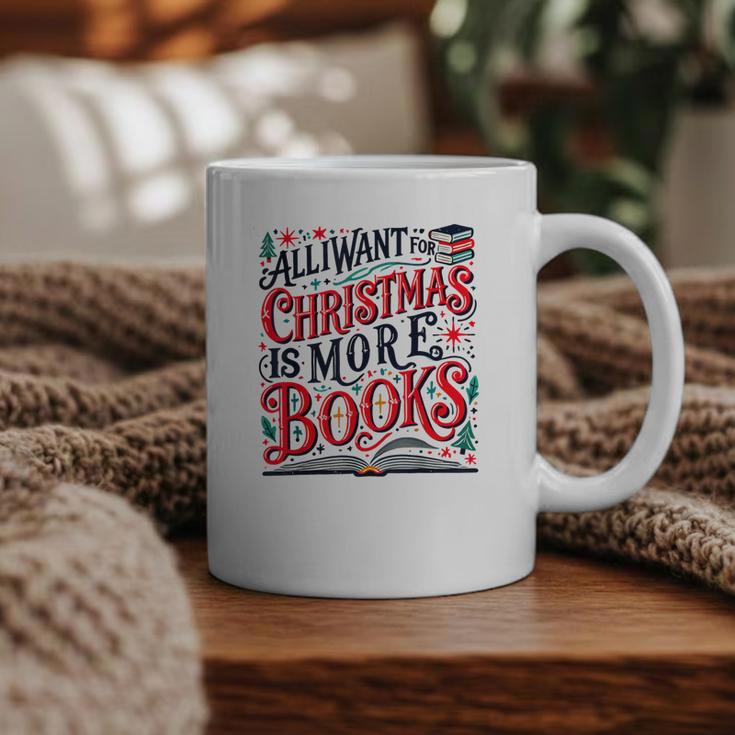 All I Want For Christmas Is More Books Teacher Xmas Holiday Graphic Print Coffee Mug