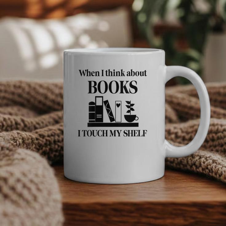 Women's When I Think About Books I Touch My Shelf Book Lover Bookish Graphic Print Coffee Mug