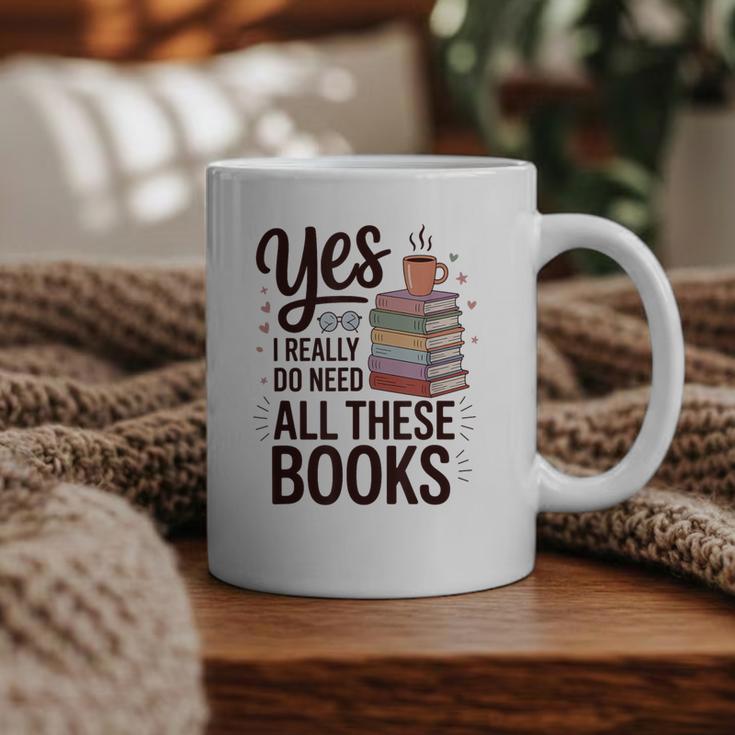 Yes I Really Do Need All These Books Coffee Graphic Print Coffee Mug