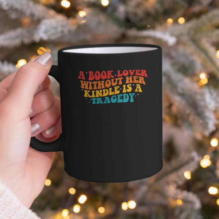 A Book Lover Without Her Kindle Is A Tragedy Apparel Graphic Print Coffee Mug A Book Lover Without Her Kindle Is A Tragedy Apparel Graphic Print Coffee Mug