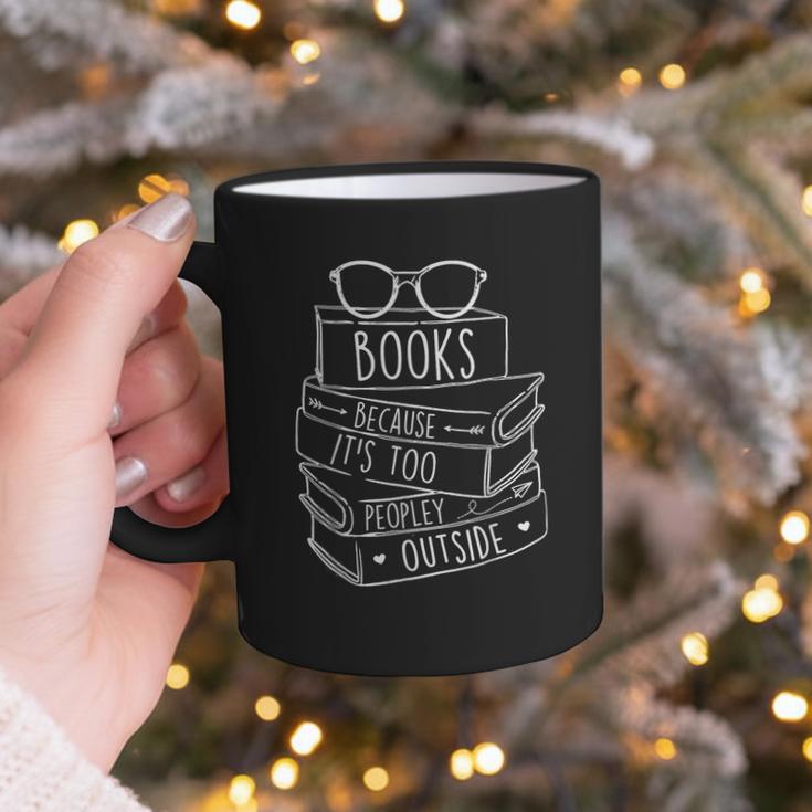 Book Lovers Books Because It’s Too Peopley Outside Graphic Print Coffee Mug Book Lovers Books Because It’s Too Peopley Outside Graphic Print Coffee Mug