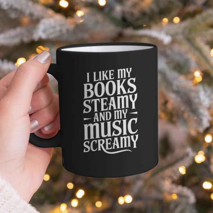 I Like My Books Steamy And My Music Screamy Graphic Print Coffee Mug