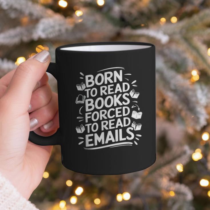 Born To Read Books Forced To Read Emails Bookish Graphic Print Coffee Mug Born To Read Books Forced To Read Emails Bookish Graphic Print Coffee Mug
