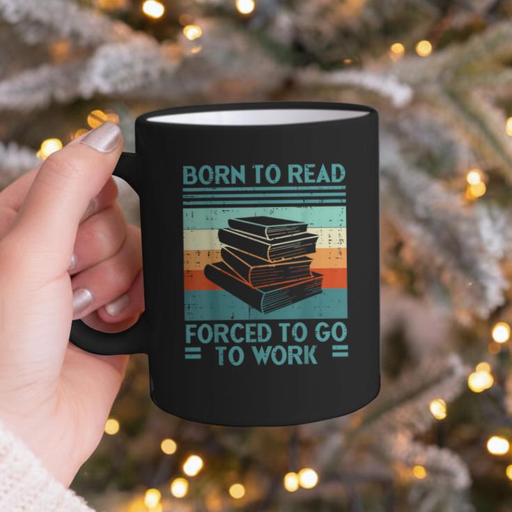 Born To Read Go Work Book Reading Librarian Men Women Graphic Print Coffee Mug Born To Read Go Work Book Reading Librarian Men Women Graphic Print Coffee Mug