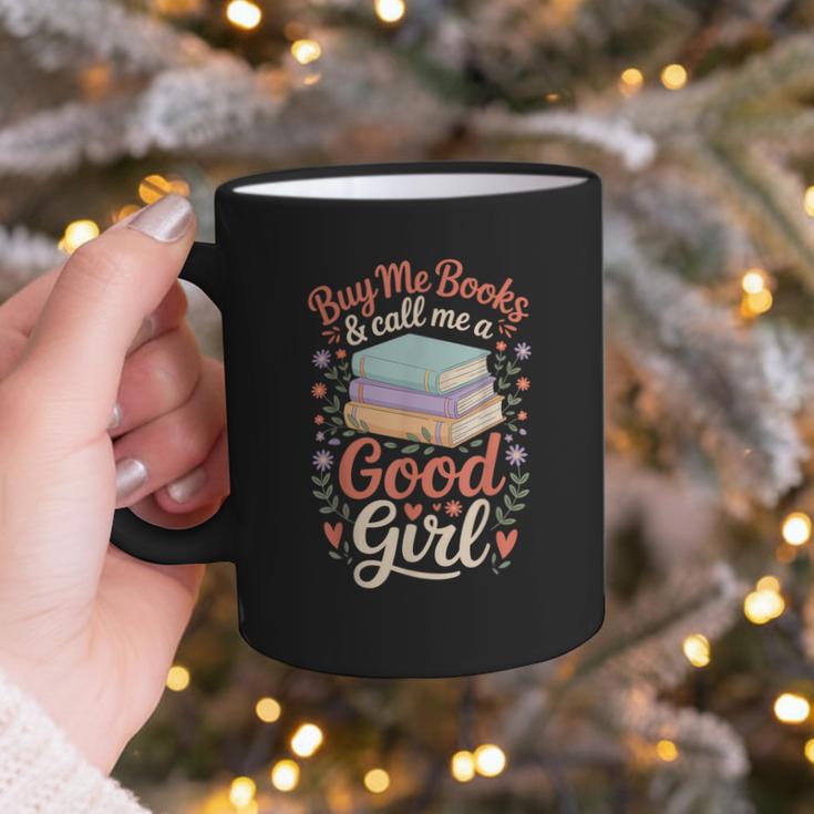 Buy Me Books And Call Me A Good Girl Graphic Print Coffee Mug Buy Me Books And Call Me A Good Girl Graphic Print Coffee Mug