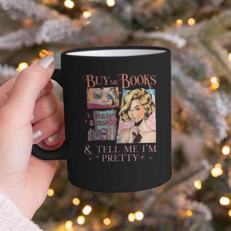 Buy Me Books And Tell Me I'm Pretty Book Lover Tee Graphic Print Coffee Mug Buy Me Books And Tell Me I'm Pretty Book Lover Tee Graphic Print Coffee Mug