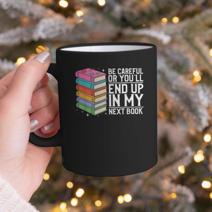 Be Careful Or You'Ll End Up In My Next Book Graphic Print Coffee Mug