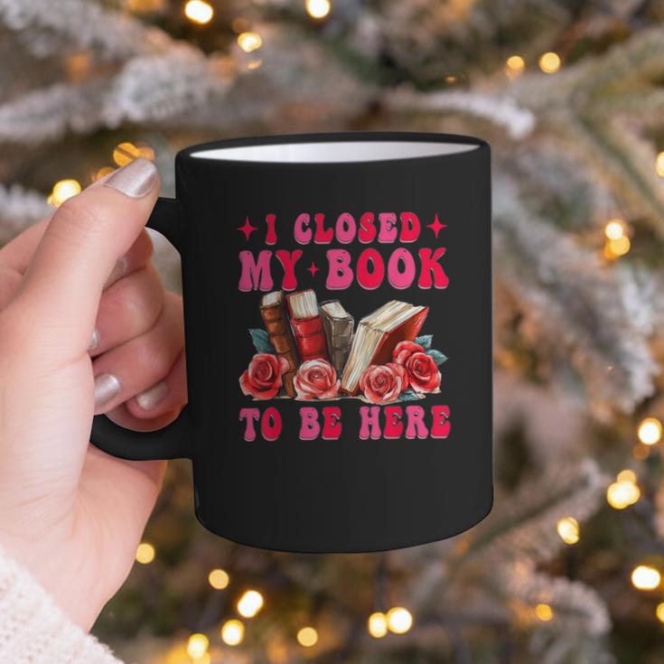 I Closed My Book To Be Here Valentines Book Lover Bookish Graphic Print Coffee Mug