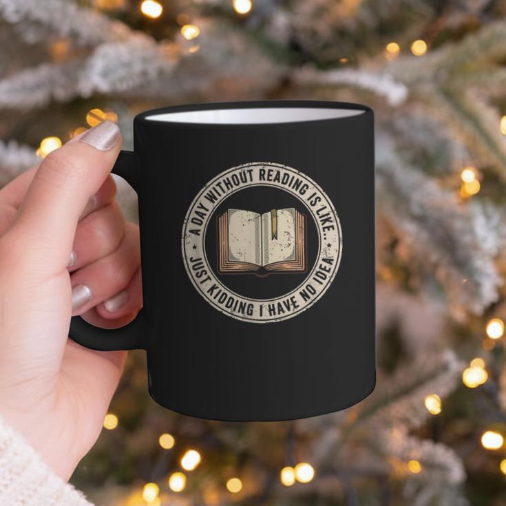 A Day Without Reading Is Like Just Kidding Book Lover Graphic Print Coffee Mug