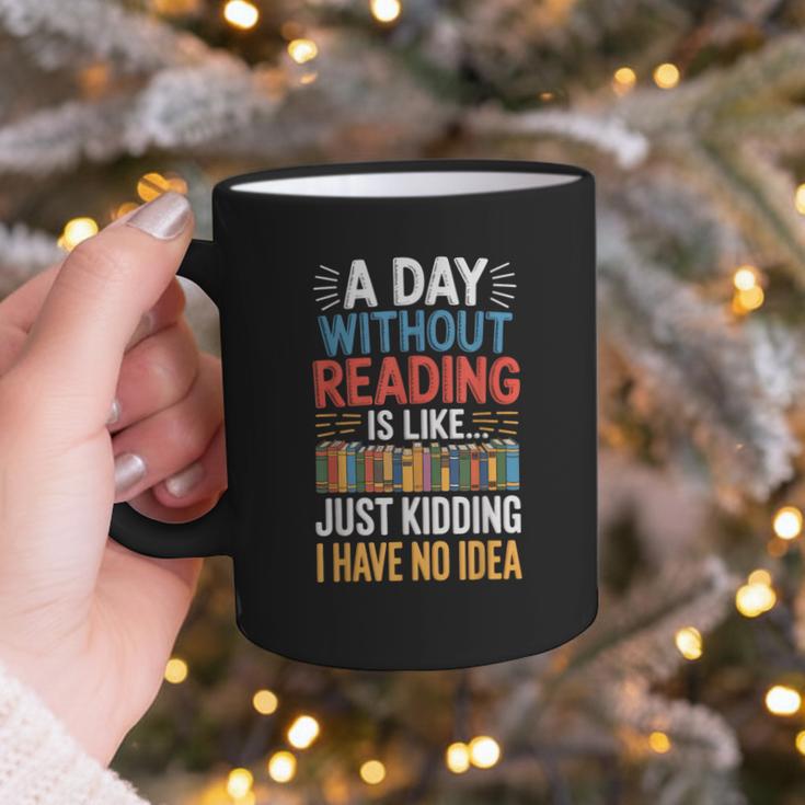 A Day Without Reading I Have No Idea Book Lovers Graphic Print Coffee Mug