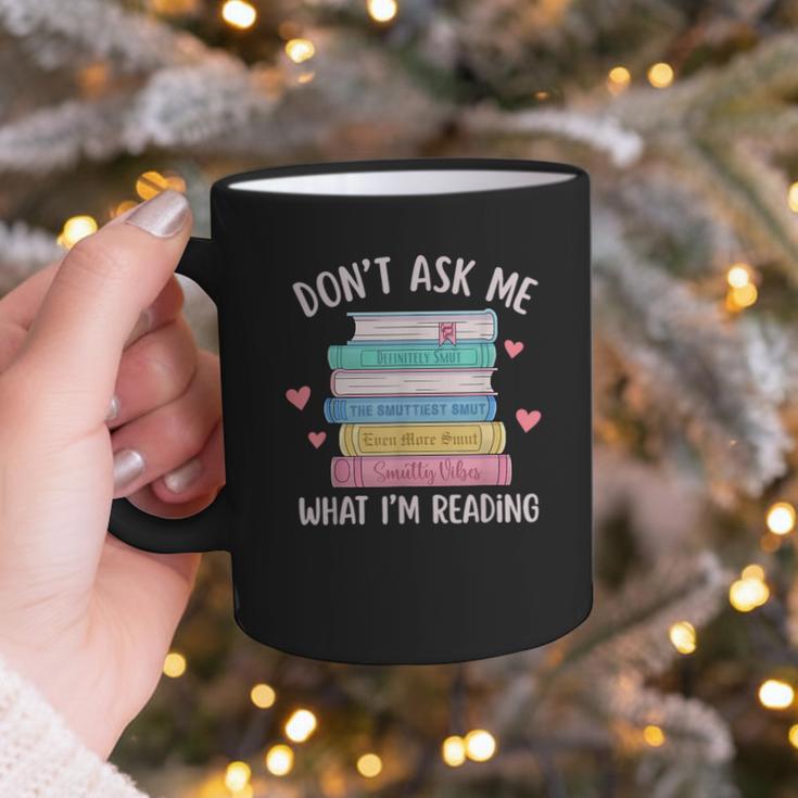 Don't Ask Me What I'm Reading Bookish Smutt Reader Graphic Print Coffee Mug
