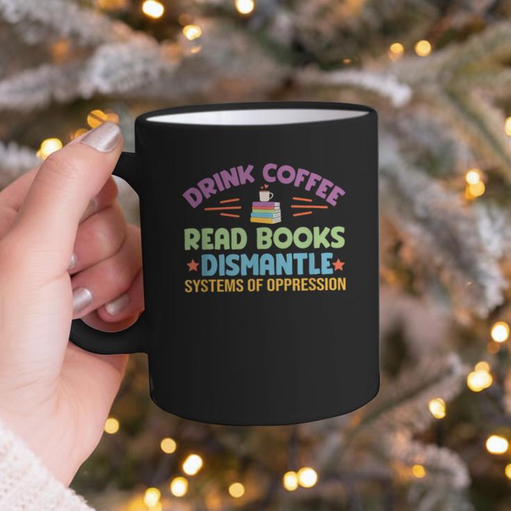 Drink Coffee Read Books Dismantle Systems Of Oppression Graphic Print Coffee Mug