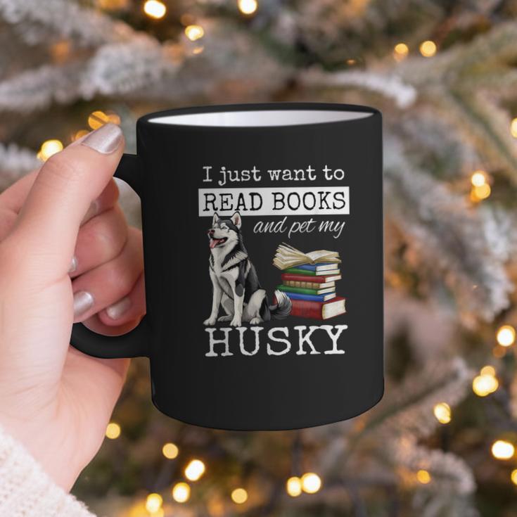 I Just Want To Read Books And Pet My Husky Dog Graphic Print Coffee Mug I Just Want To Read Books And Pet My Husky Dog Graphic Print Coffee Mug