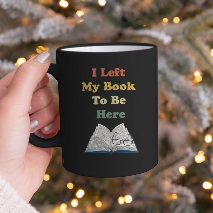I Left My Book To Be Here Vintage Bookworm Graphic Print Coffee Mug I Left My Book To Be Here Vintage Bookworm Graphic Print Coffee Mug