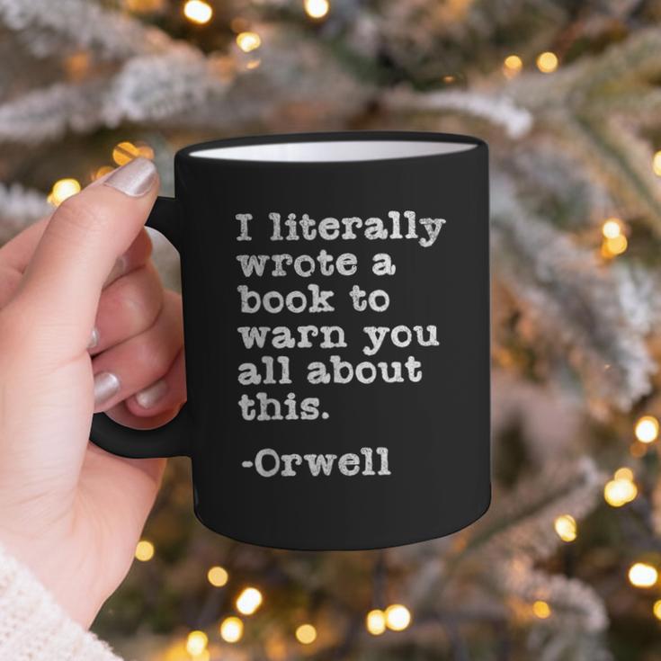I Literally Wrote A Book To Warn You All About This Orwell Graphic Print Coffee Mug
