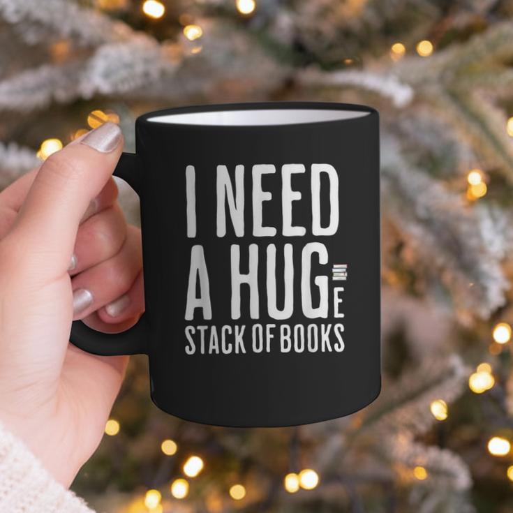 I Need A Huge Stack Of Books Book Lover Joke Graphic Print Coffee Mug